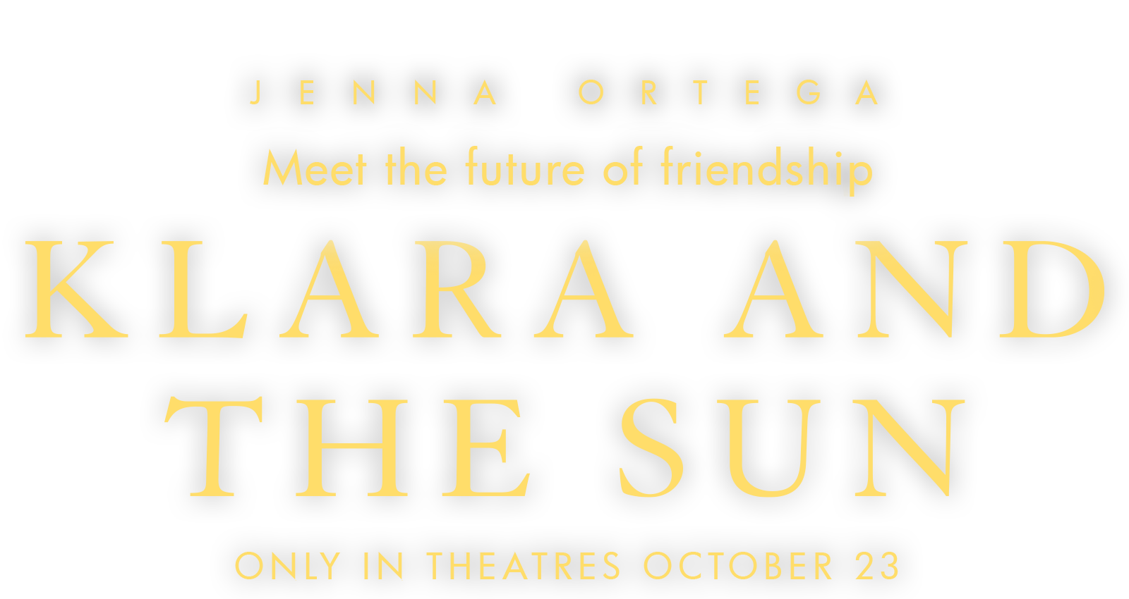 Jenna Ortega. Meet the future of friendship. Klara and the Sun. Only in Theatres October 23.