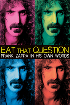 EAT THAT QUESTION - FRANK ZAPPA IN HIS OWN WORDS EAT THAT QUESTION - FRANK ZAPPA IN HIS OWN WORDS