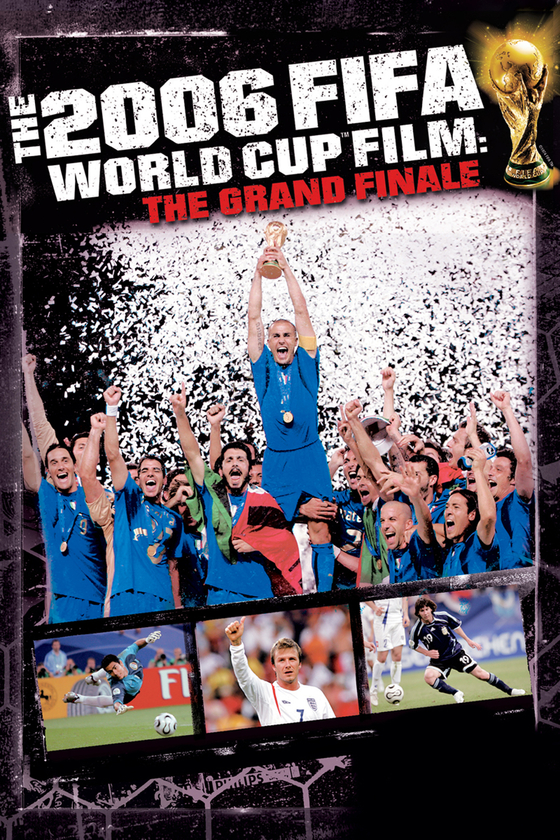 THE FIFA 2006 WORLD CUP FILM: THE GRAND FINALE THE FIFA 2006 WORLD CUP FILM: THE GRAND FINALE