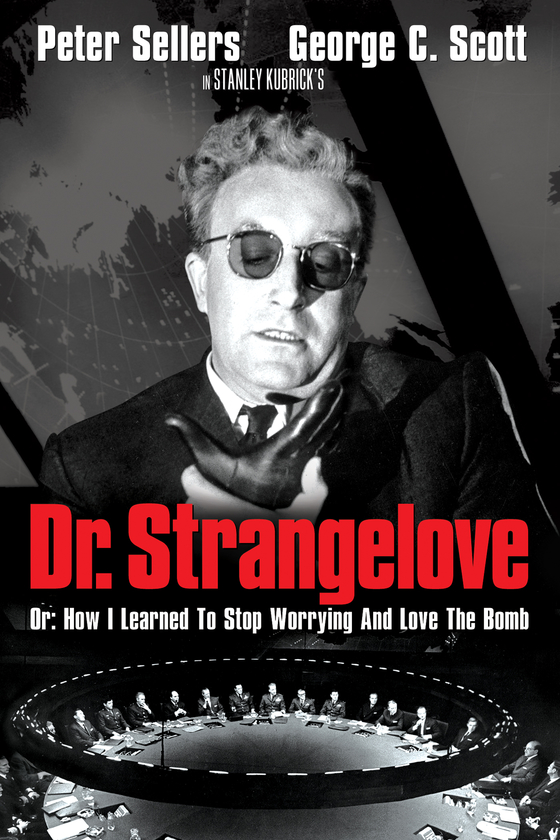 DR. STRANGELOVE OR HOW I LEARNED TO STOP WORRYING AND LOVE THE