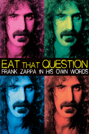 EAT THAT QUESTION - FRANK ZAPPA IN HIS OWN WORDS EAT THAT QUESTION - FRANK ZAPPA IN HIS OWN WORDS