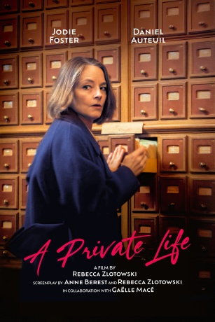 Jodie Foster. DAniel Auteuil. A Private Life. A Film by Rebecca Zlotowski. Screenplay by Anne Berest and Rebecca Zlotowski. In Collaboration with Gaelle Mace. Get It Now. On Digital & In Theatres.
